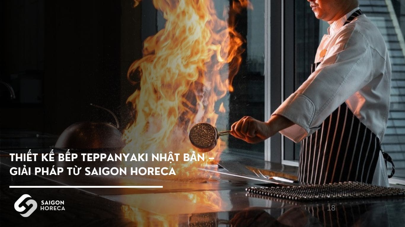 Thiết kế bếp Teppanyaki Nhật Bản – Saigon Horeca đồng hành nâng tầm đẳng cấp nhà hàng